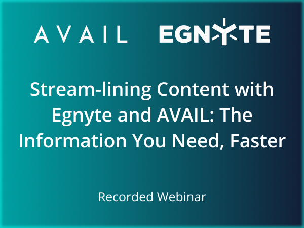 AVAIL x Egnyte / Stream-lining Content with Egnyte and AVAIL: The Information You Need, Faster / Recorded Webinar