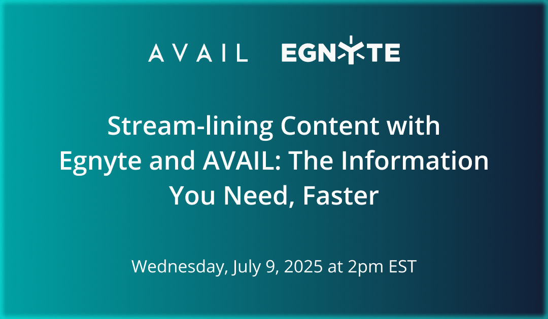 AVAIL x Egnyte //  Stream-lining Content with Egnyte and AVAIL: The Information You Need, Faster // Wednesday, July 9, 2025 at 2pm EST