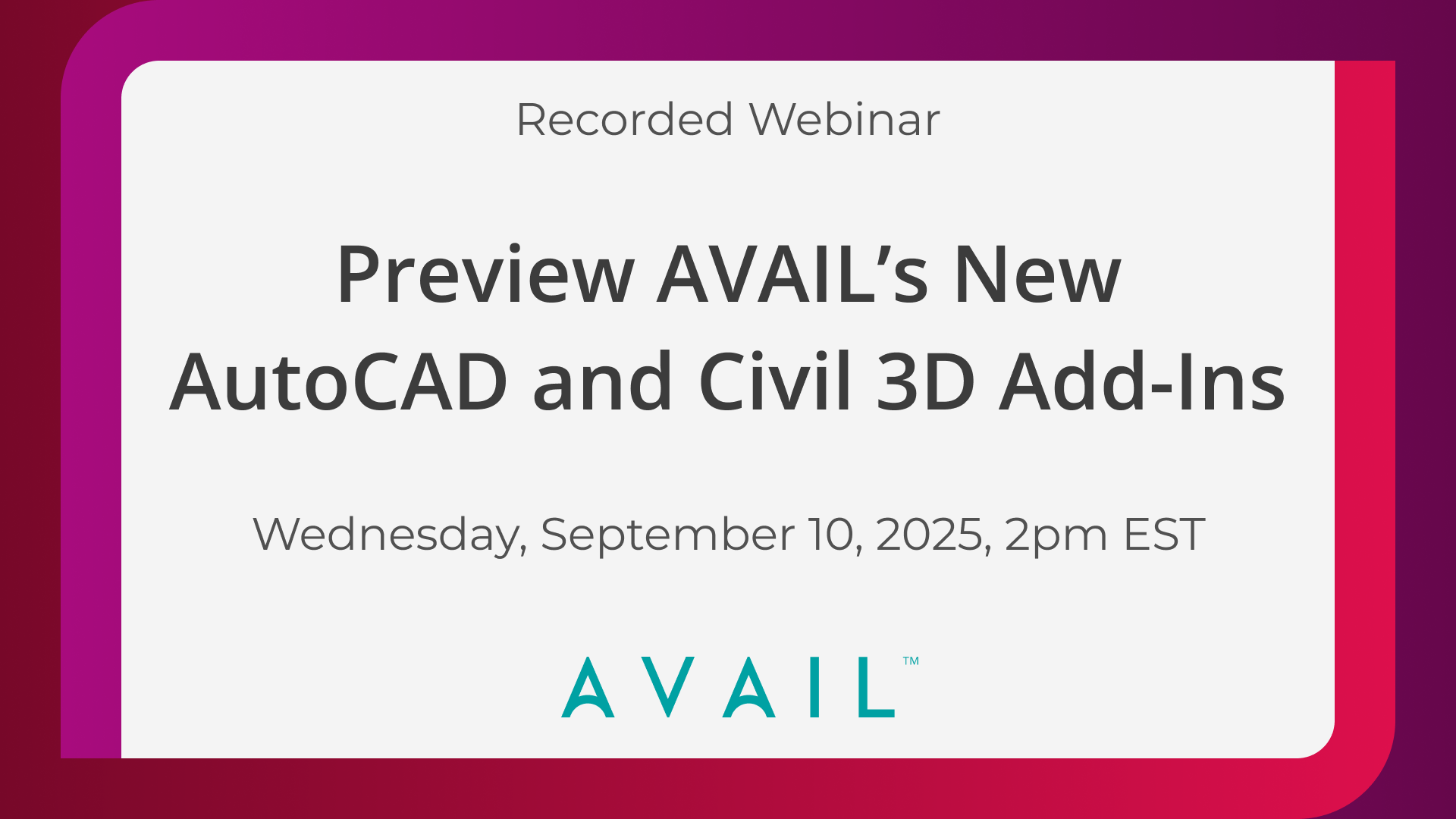 Recorded Webinar / Preview AVAIL’s New AutoCAD and Civil 3D Add-Ins / Wednesday, September 10, 2025, 2pm EST / AVAIL