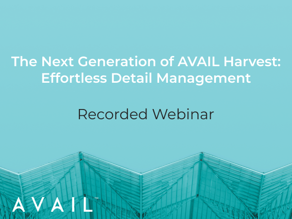 The Next Generation of AVAIL Harvest: Effortless Detail Management / Recorded webinar / AVAIL