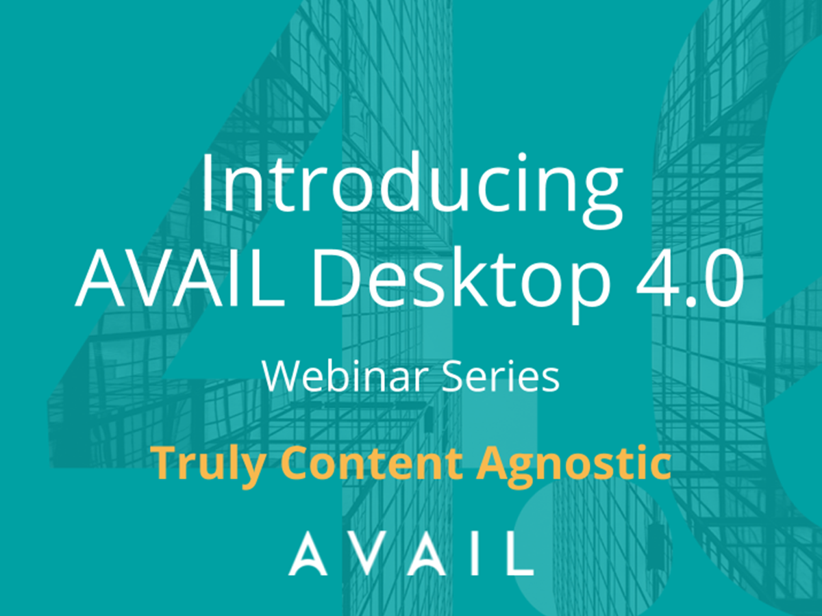 Introducing AVAIL Desktop (4.0) - Truly Content Agnostic