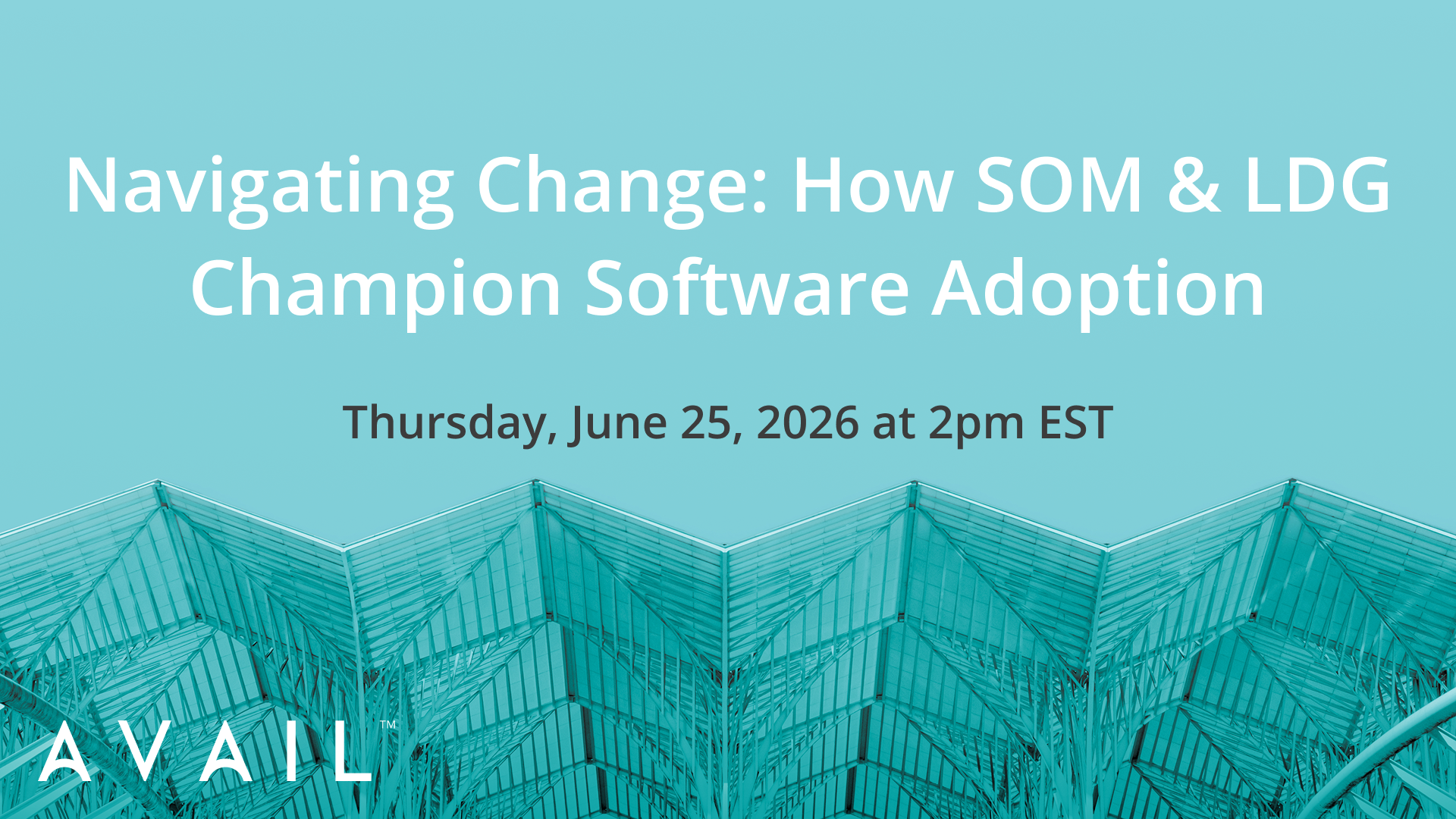 Navigating Change: How SOM & LDG Champion Software Adoption / Thursday, June 25, 2026 at 2pm EST
