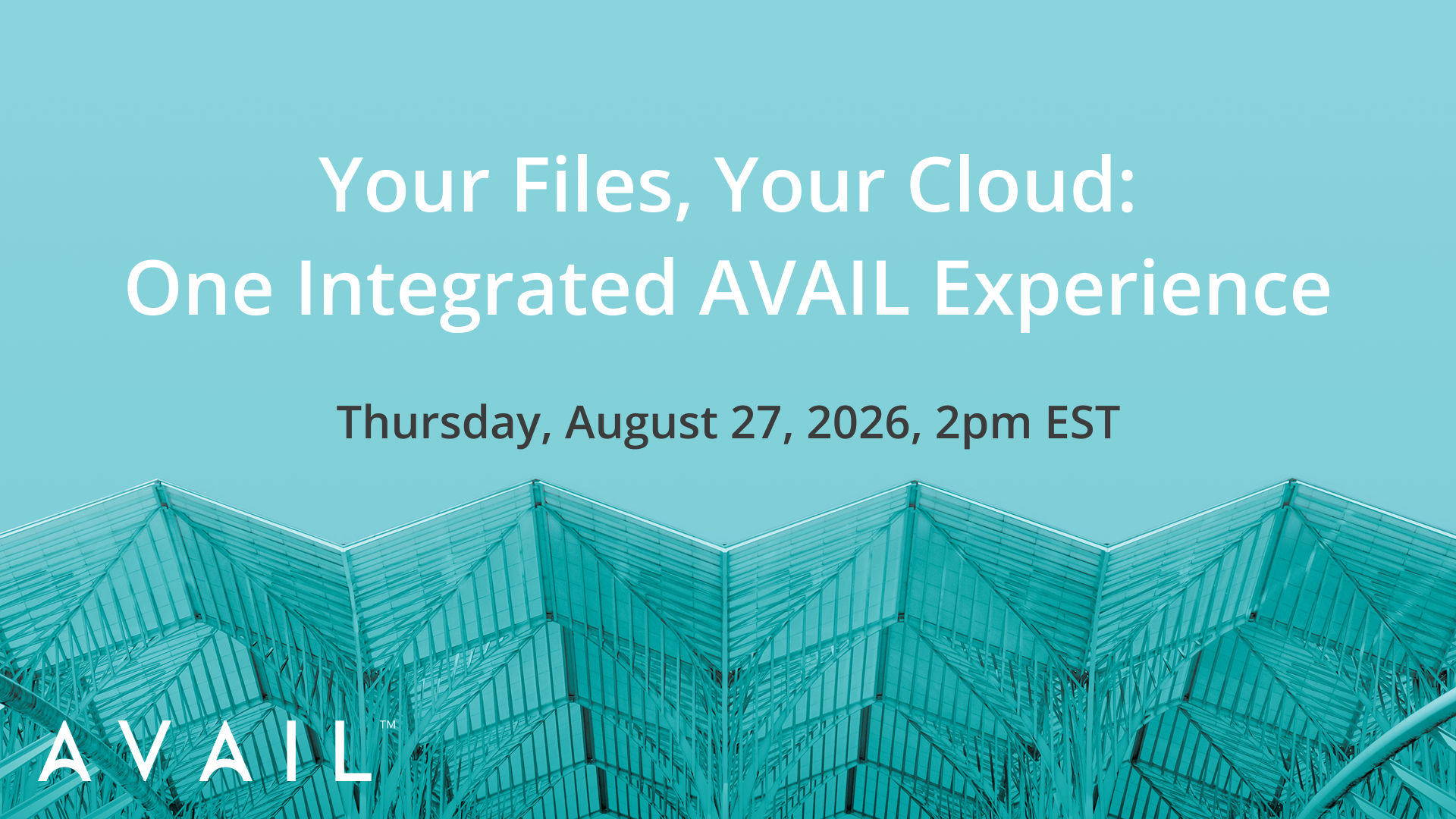 Your Files, Your Cloud: One Integrated AVAIL Experience / Thursday, August 27, 2026, 2pm EST